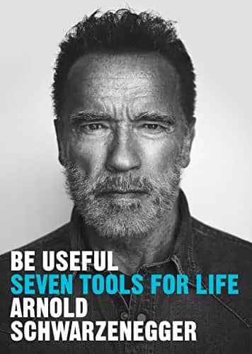 Arnold Schwarzenegger, Be Useful: seven tolls for life